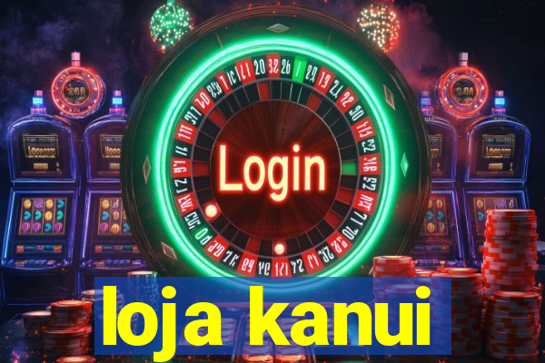 loja kanui